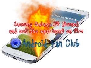 Samsung Galaxy S4 Burned and set the living apartment on fire Samsung Galaxy S4 Burned and set the living apartment on fire